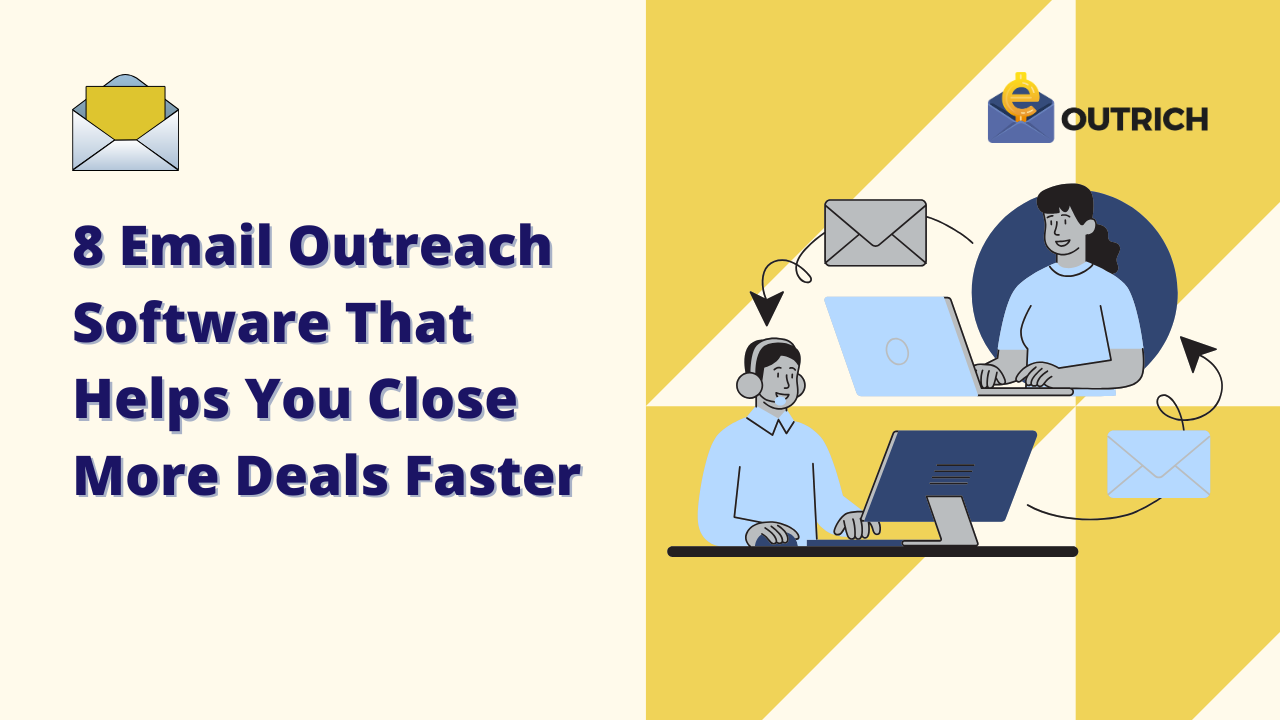 8 Email Outreach Software That Helps You Close More Deals Faster 